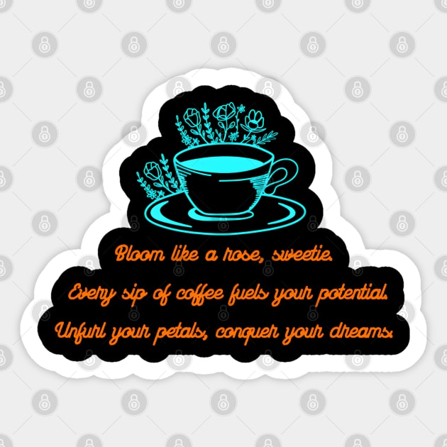 Bloom Like a Rose With Coffee (Motivational and inspirational quote) Sticker by Inspire Me 
